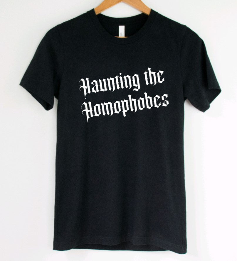 Haunting the Homophobes - Available in T-Shirt, Pullover, Hoodie, Tank or Long Sleeve