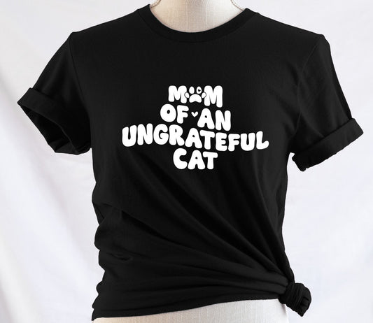 Mom of an ungrateful cat - Available in T-Shirt, Pullover, Hoodie, Tank or Long Sleeve