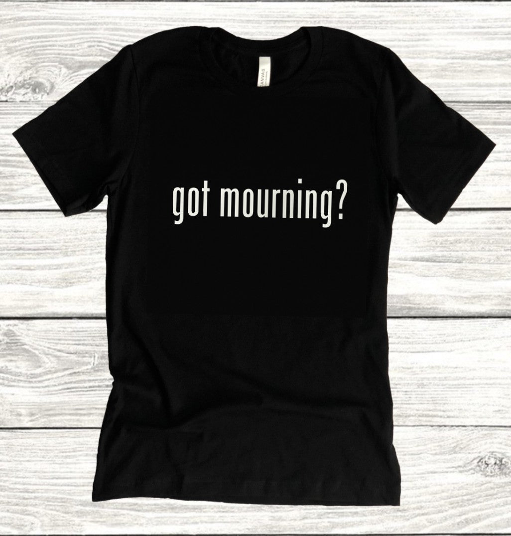 Got mourning? - 90s style T-Shirt
