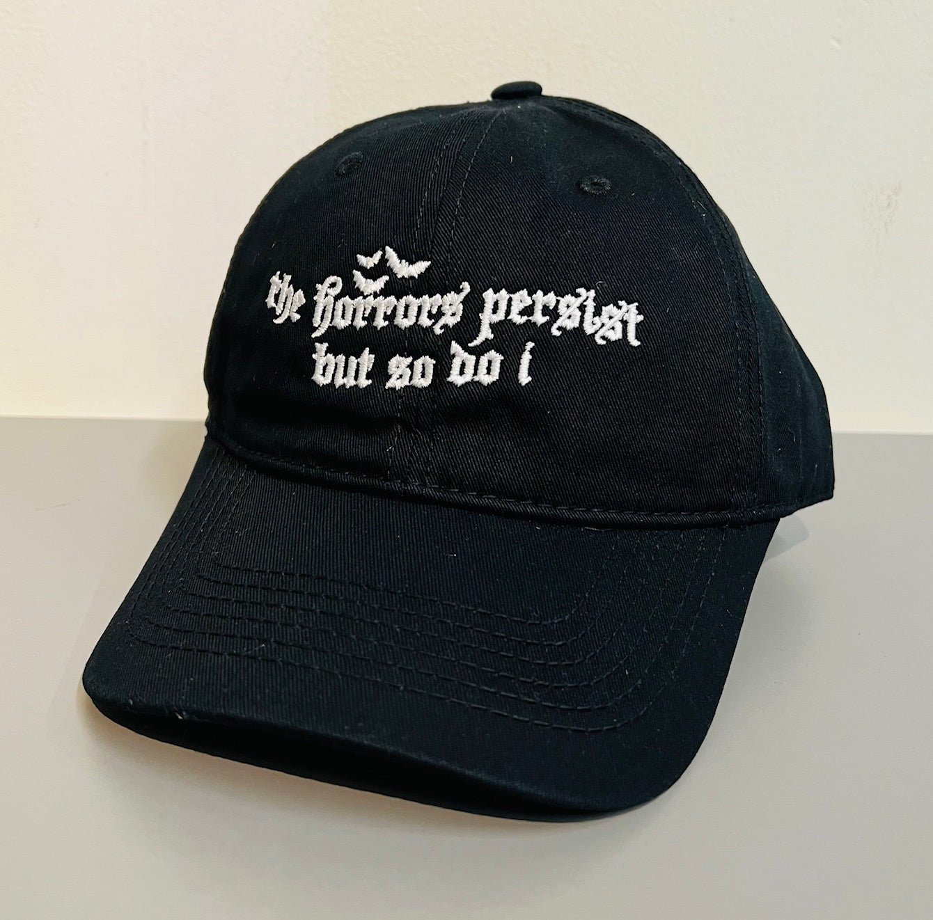 The Horrors persist but so do I - Embroidered Dad Hat - READY TO SHIP