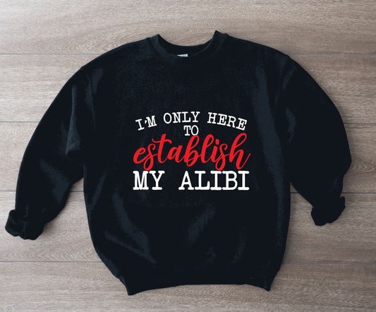 I'm only here to establish my alibi Pullover