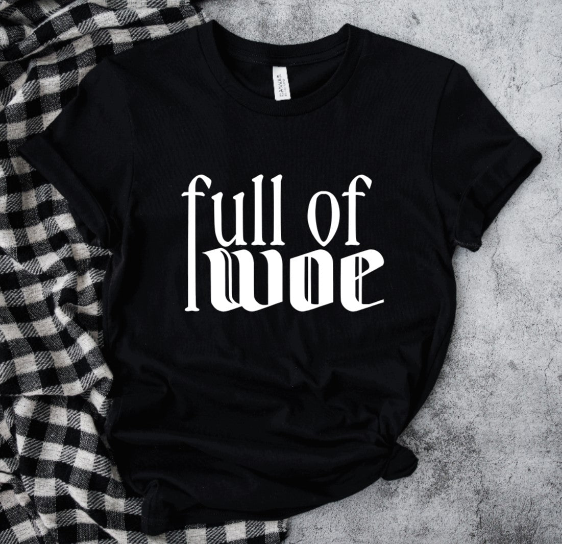 Full of Woe - Available in T-Shirt, Pullover, Hoodie, Tank or Long Sleeve