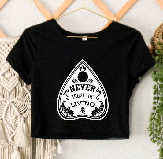Never Trust the living Cropped T-Shirt