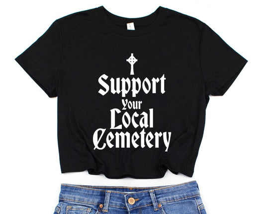 Cropped T-Shirt - Support your local Cemetery