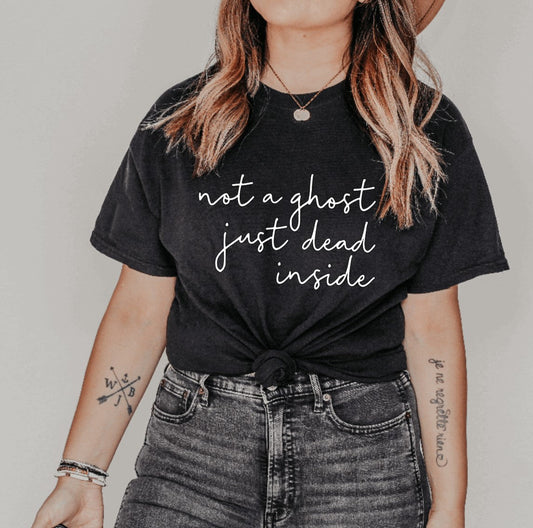 Not a ghost, just dead inside T-Shirt