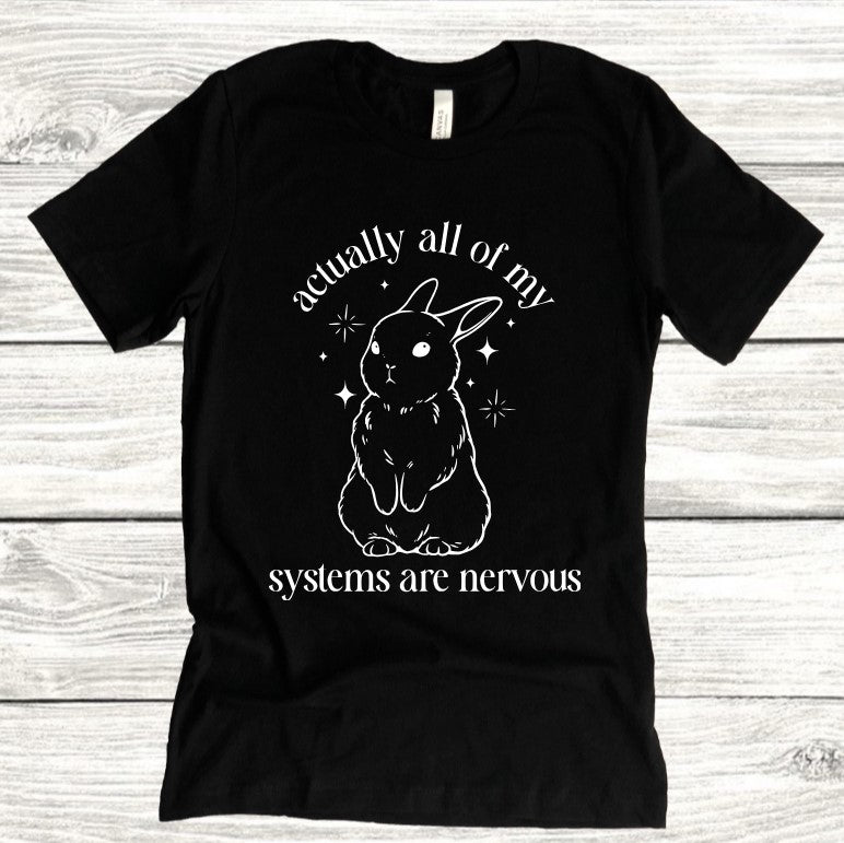 Actually all of my all systems are nervous - Available in T-Shirt, Pullover, Hoodie, Tank or Long Sleeve