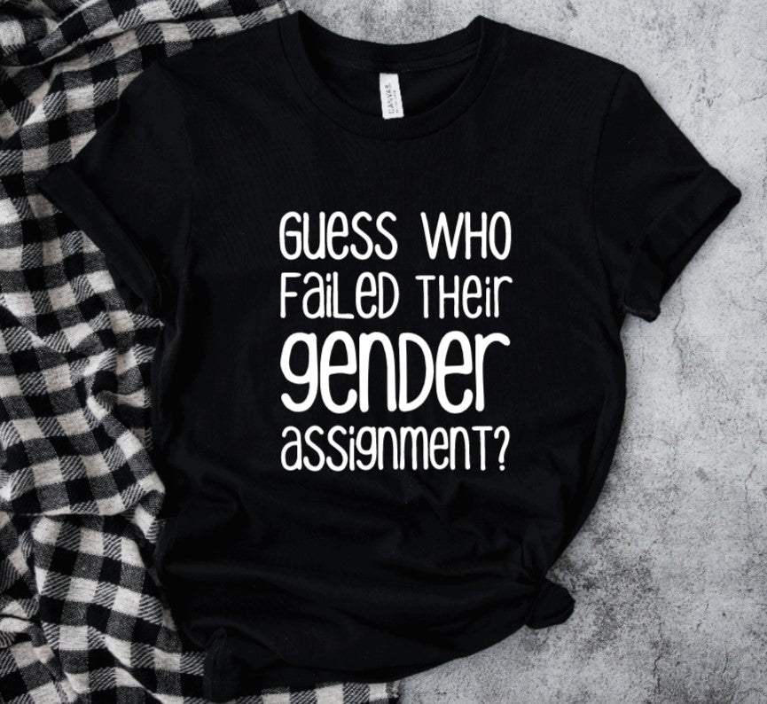 Guess who failed their gender assignment? T-Shirt