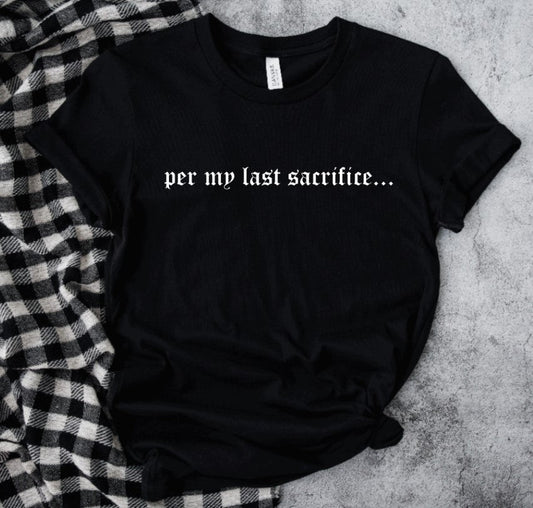 per my last sacrifice... T-Shirt