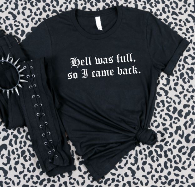Hell was full, so I came back. T-Shirt