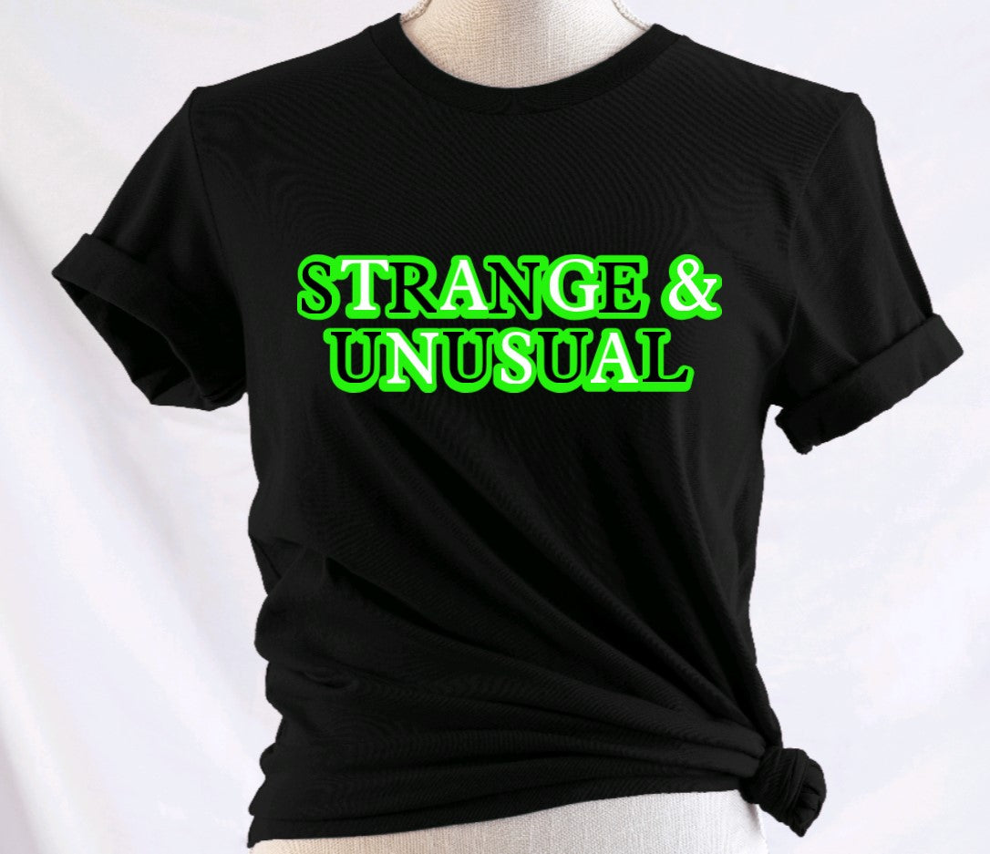 Strange and Unusual - Available in T-Shirt, Pullover, Hoodie, Tank or Long Sleeve