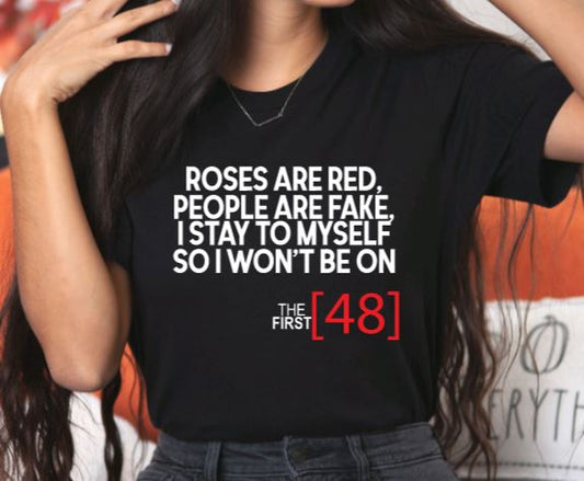 Roses are red, people are fake, I stay to myself, so I won't be on The first 48 T-Shirt