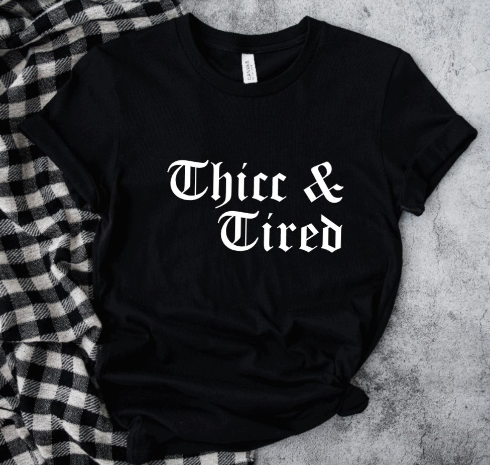 thicc & tired T-Shirt