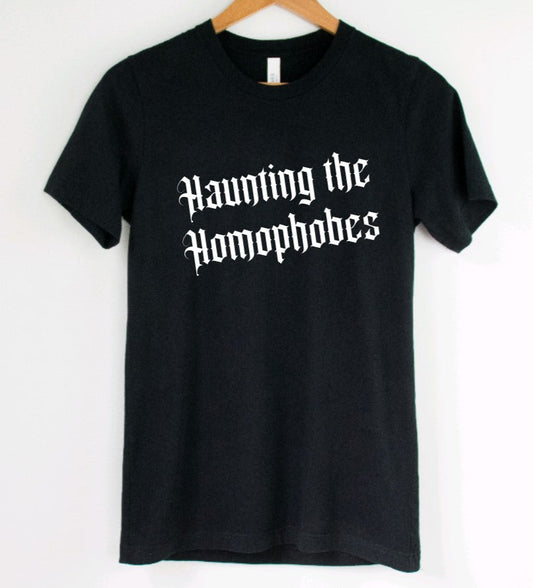 Haunting the Homophobes - Available in T-Shirt, Pullover, Hoodie, Tank or Long Sleeve