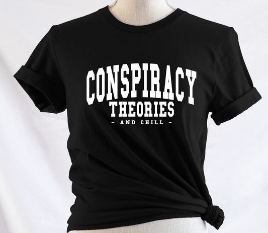 Conspiracy Theories and Chill - Available in T-Shirt, Pullover, Hoodie, Tank or Long Sleeve