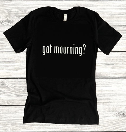 Got mourning? - 90s style T-Shirt