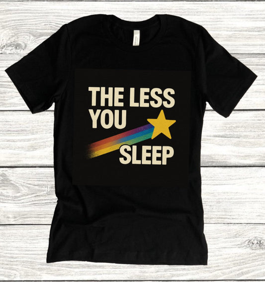 The less you sleep - 90s style T-Shirt