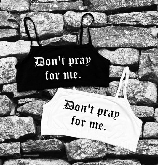 Bra Top - Don't pray for me