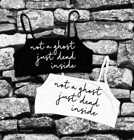 Bra Top - Not a ghost, just dead inside
