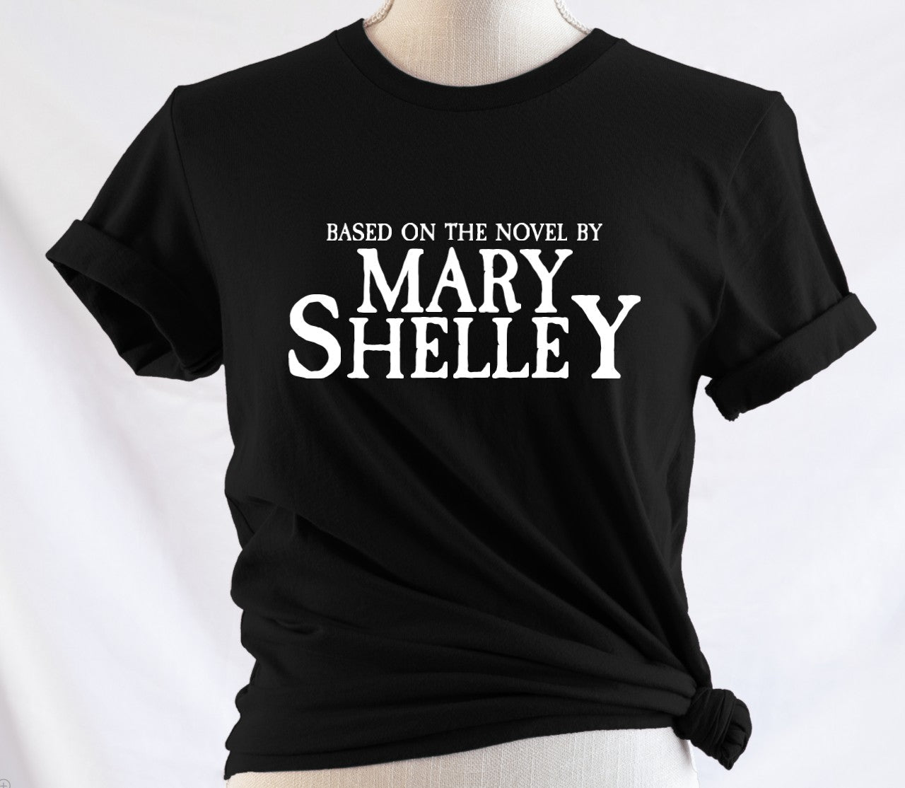Based on the story by Mary Shelley - Available in T-Shirt, Pullover, Hoodie, Tank or Long Sleeve
