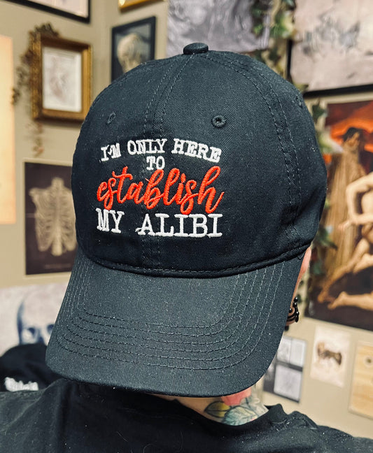 I'm only here to establish my alibi  -  Embroidered Dad Hat