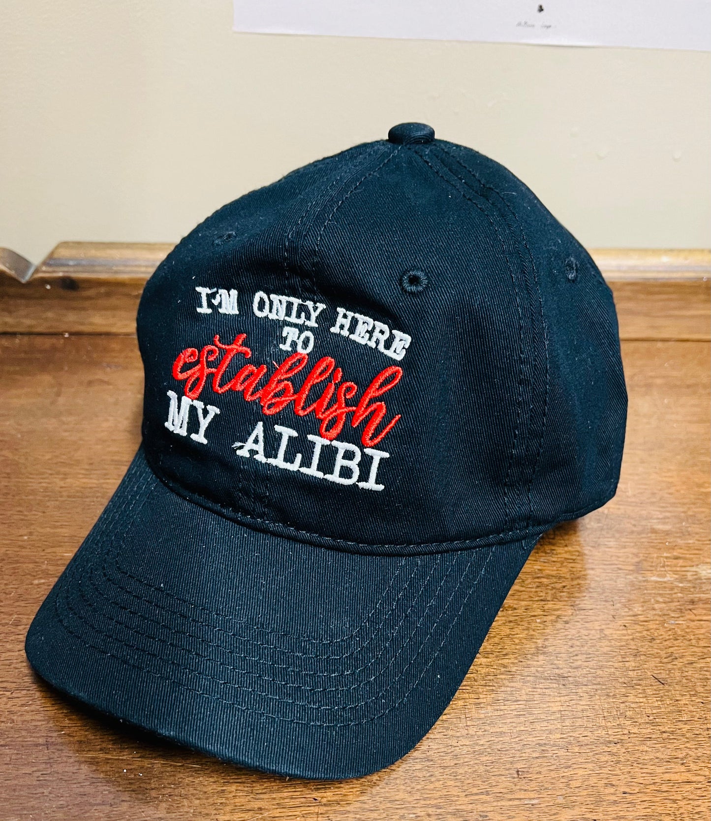 I'm only here to establish my alibi  -  Embroidered Dad Hat