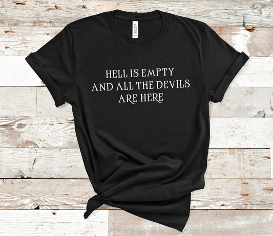 Hell is Empty and all the devils are here - Shakespeare Quote T-Shirt