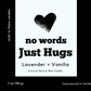 No Words, Just Hugs – 7 oz Candle