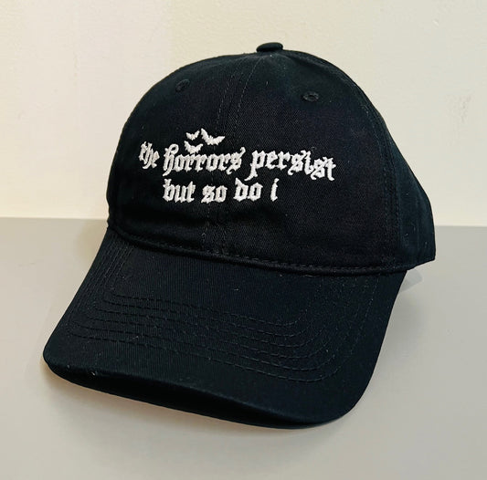 The Horrors persist but so do I -  Embroidered Dad Hat - READY TO SHIP
