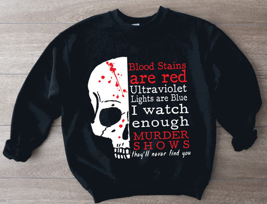Roses are red, ultraviolet lights are blue, I watch enough murder shows , They'll Never Find You Pullover