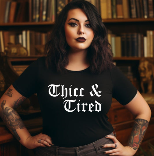 thicc & tired T-Shirt