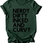 Nerdy dirty inked and curvy - Burgundy or Emerald T-Shirt