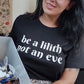 Be a lilith not an eve T-Shirt