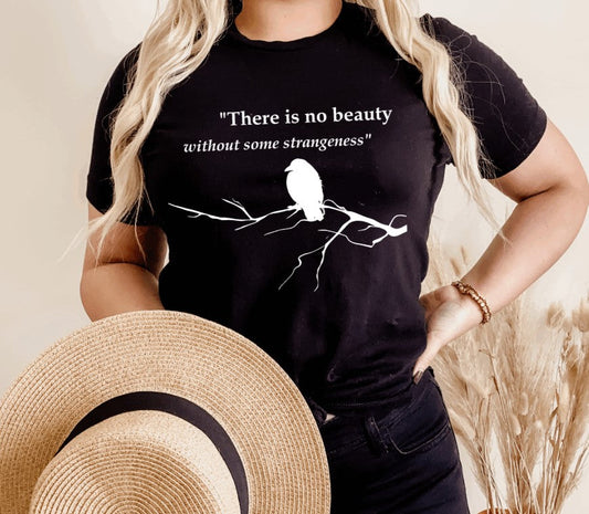 There is no beauty without some strangeness - Poe Quote - T-Shirt