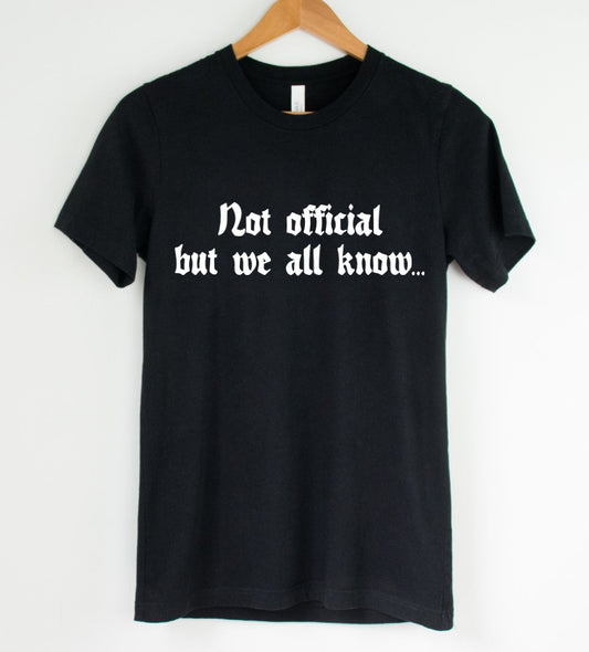 Not Official, but we all know... - Available in T-Shirt, Pullover, Hoodie, Tank or Long Sleeve