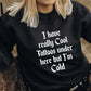 I have really cool tattoos under here but i'm cold Pullover