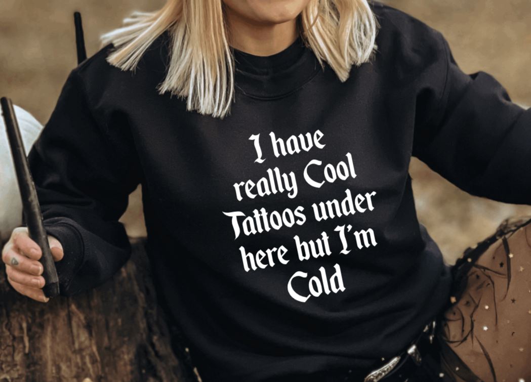 I have really cool tattoos under here but i'm cold Pullover