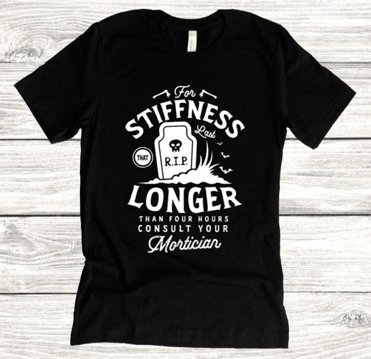For stiffness that last longer than 4 hours consult your mortician - Available in T-Shirt, Pullover, Hoodie, Tank or Long Sleeve
