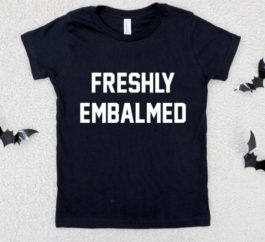 Freshly embalmed - Available in T-Shirt, Pullover, Hoodie, Tank or Long Sleeve