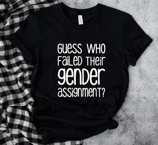 Guess who failed their gender assignment? T-Shirt
