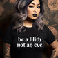 Be a lilith not an eve T-Shirt