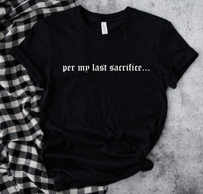 per my last sacrifice... T-Shirt