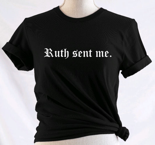 ruth sent me. T-Shirt