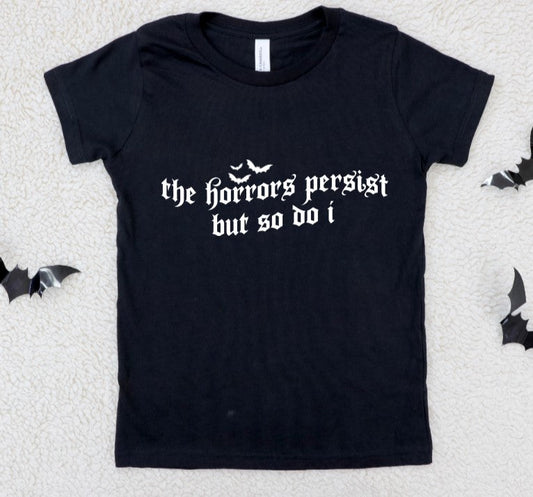 The Horrors persist but so do I - Available in T-Shirt, Pullover, Hoodie, Tank or Long Sleeve