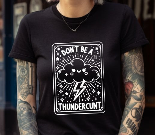 Don't be a Thundercunt Tarot  - Available in T-Shirt, Pullover, Hoodie, Tank or Long Sleeve