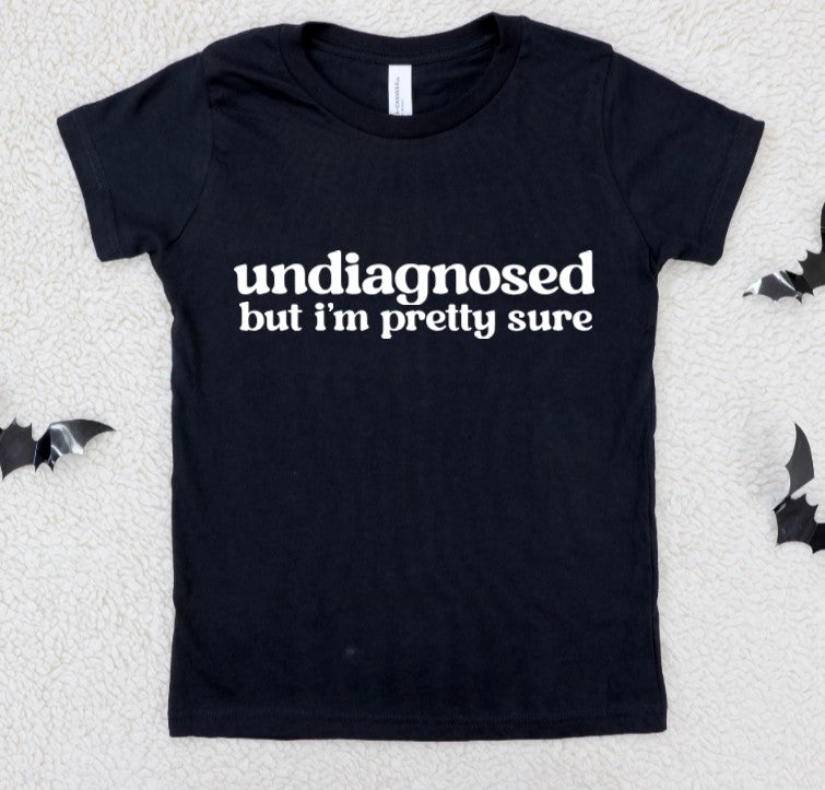 Undiagnosed but I'm pretty sure - Available in T-Shirt, Pullover, Hoodie, Tank or Long Sleeve