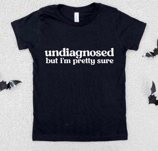 Undiagnosed but I'm pretty sure - Available in T-Shirt, Pullover, Hoodie, Tank or Long Sleeve