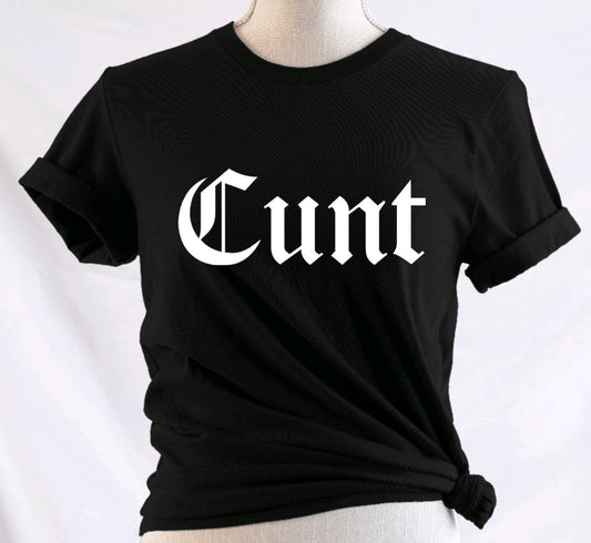 CUNT  - Available in T-Shirt, Pullover, Hoodie, Tank or Long Sleeve