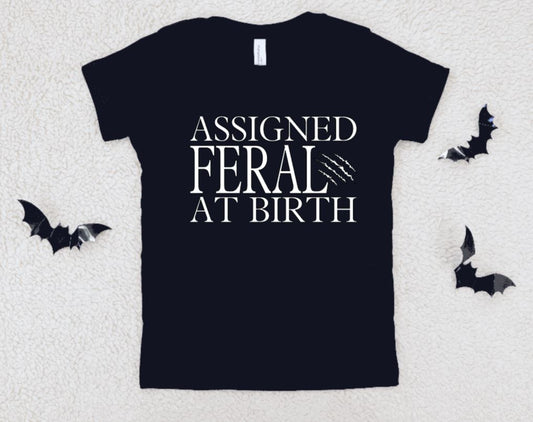 Assigned Feral at birth T-Shirt