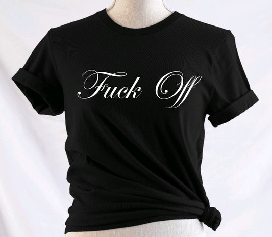 FUCK OFF  - Available in T-Shirt, Pullover, Hoodie, Tank or Long Sleeve