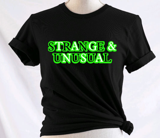Strange and Unusual  - Available in T-Shirt, Pullover, Hoodie, Tank or Long Sleeve